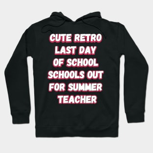 Cute Retro Last Day Of School Schools Out For Summer Teacher Hoodie